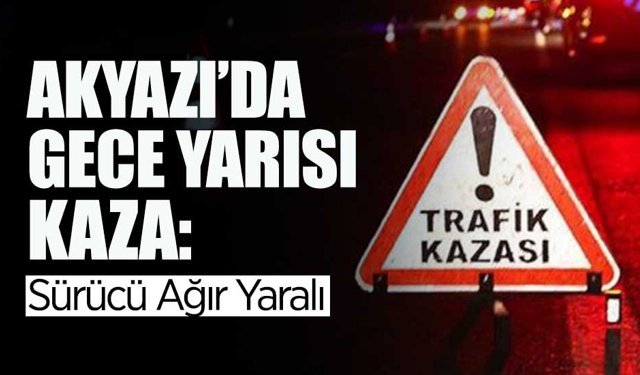 Akyazı’da Gece Yarısı Kaza