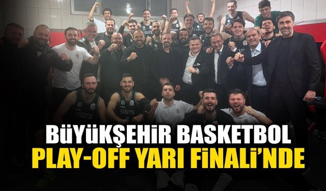 Büyükşehir Basketbol Play-Off Yarı Finali’nde