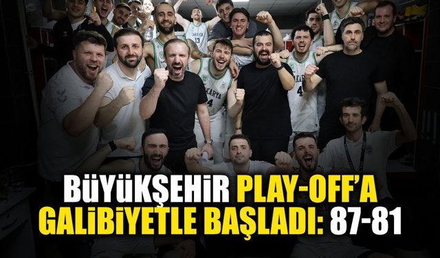 Büyükşehir Play-Off’a Galibiyetle Başladı: 87-81