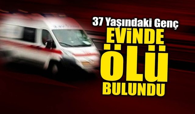 37 Yaşındaki Genç Evinde Ölü Bulundu