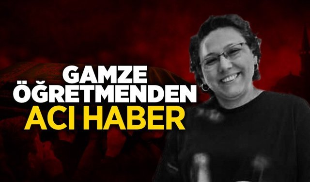 Bir Süredir Tedavi Görüyordu: Gamze Öğretmenden Acı Haber