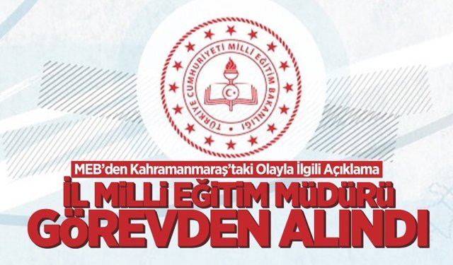 MEB’den Kahramanmaraş’taki Olayla İlgili Açıklama: İl Milli Eğitim Müdürü Görevden Alındı
