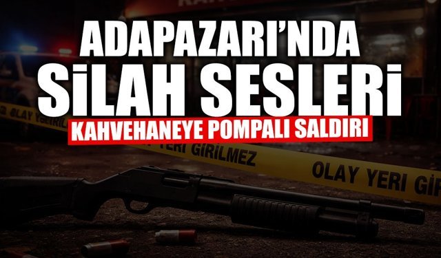 Sakarya'da Kahvehaneye Pompalı Saldırı!