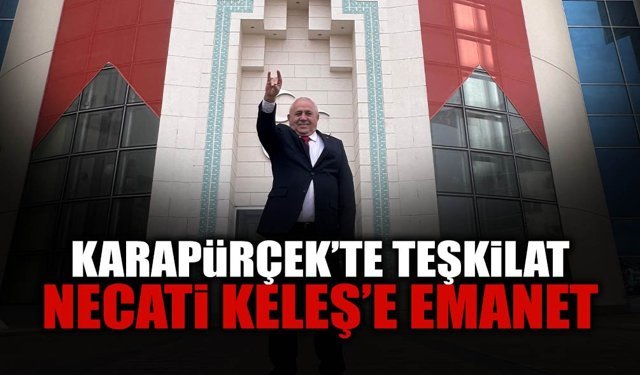 Karapürçek’te Teşkilat Necati Keleş’e Emanet