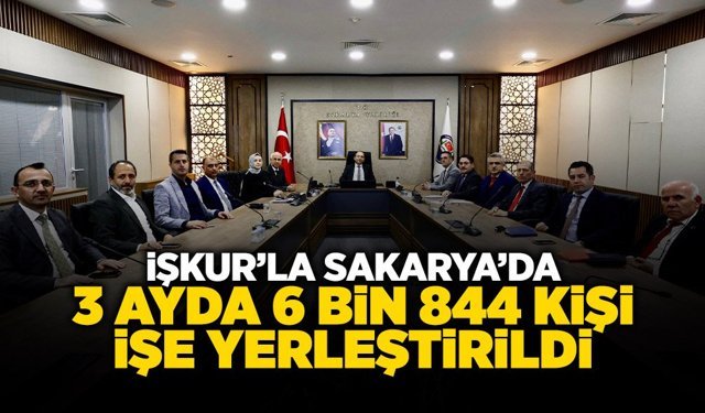 Sakarya'da İŞKUR’la 3 Ayda 6 Bin 844 Kişi İşe Yerleştirildi