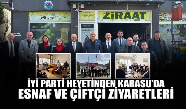 İYİ Parti Heyetinden Karasu’da Esnaf ve Çiftçi Ziyaretleri