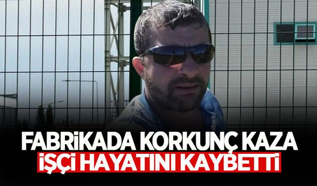 Fabrikada Korkunç Kaza: İşçi Hayatını Kaybetti