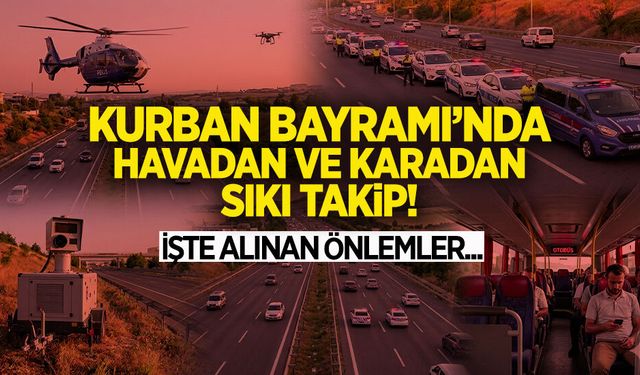 Bayram Sevinci Acıya Dönüşmesin: İşte Alınan Tüm Önlemler
