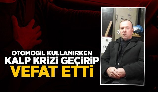 Trafikte Acı Son: Direksiyon Başında Kalbine Yenildi