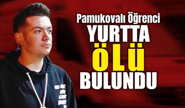 Pamukovalı Öğrenci Yurtta Ölü Bulundu