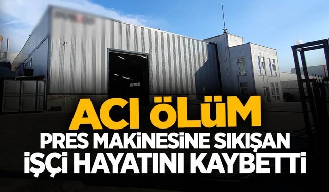 3. Organizede Acı Ölüm: Pres Makinesine Sıkıştı...