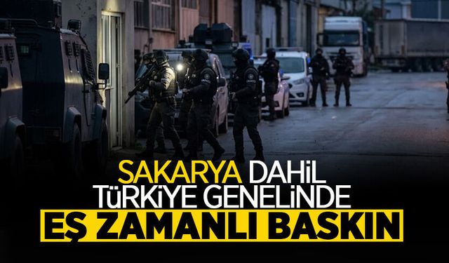 Sakarya Dahil Türkiye Genelinde Eş Zamanlı Baskın