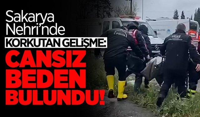 Sakarya Nehri’nde Korkutan Gelişme: Cansız Beden Bulundu