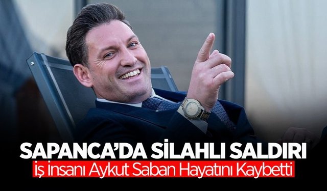 Sapanca’da Silahlı Saldırı: Aykut Saban Hayatını Kaybetti