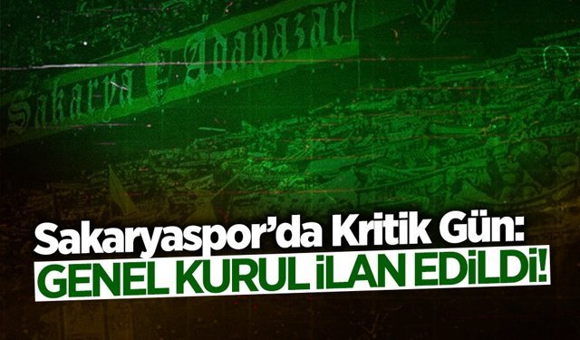 Sakaryaspor’da Kritik Gün: Genel Kurul İlan Edildi
