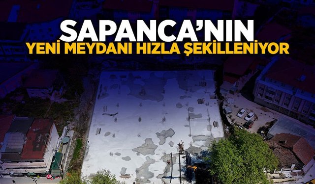 Sapanca’nın Yeni Meydanı Hızla Şekilleniyor