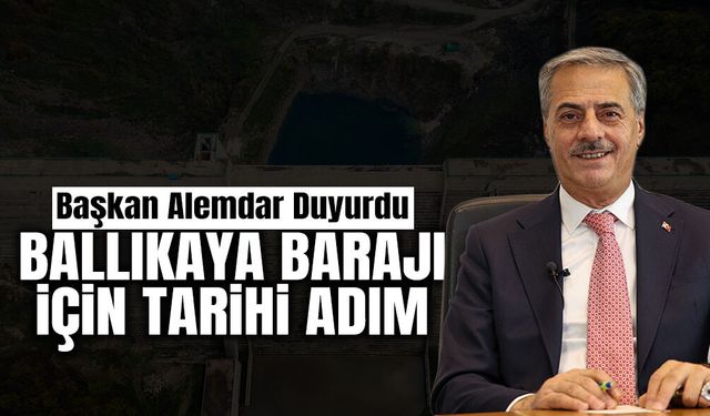 Ballıkaya Barajı İçin Tarihi Adım
