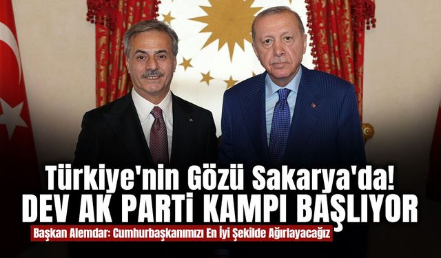 Türkiye'nin Gözü Sakarya'da! Dev AK Parti Kampı Başlıyor