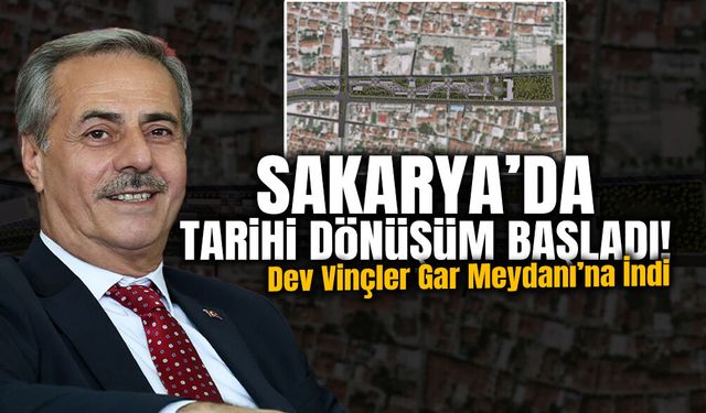 Sakarya’da Tarihi Dönüşüm Başladı!