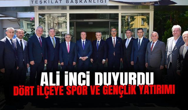Ali İnci Duyurdu: Dört İlçeye Spor ve Gençlik Yatırımı