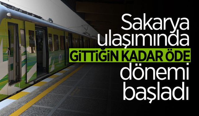 Sakarya'da ‘Gittiğin Kadar Öde’ Dönemi Başladı