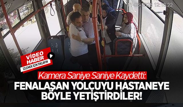 Fenalaşan Yolcuyu Hastaneye Böyle Yetiştirdiler!