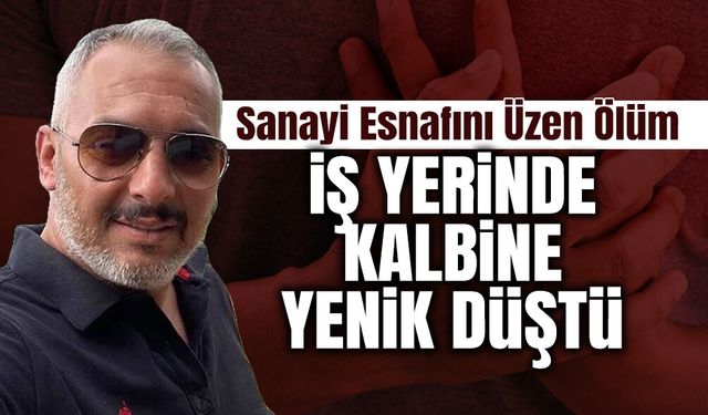 İş Yerinde Kalp Krizi Geçiren Esnaf Hayatını Kaybetti