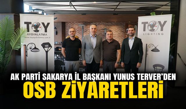 AK Parti Sakarya İl Başkanı Yunus Terver’den OSB Ziyaretleri