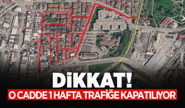 Dikkat! O Cadde 1 Hafta Trafiğe Kapatılıyor
