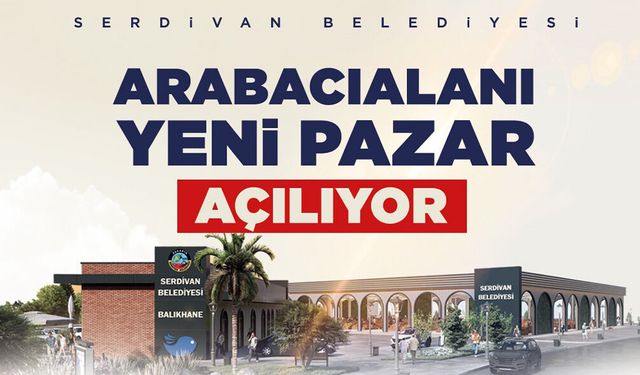 Serdivan’da Arabacıalanı Yeni Pazar Yeri Hizmete Açılıyor