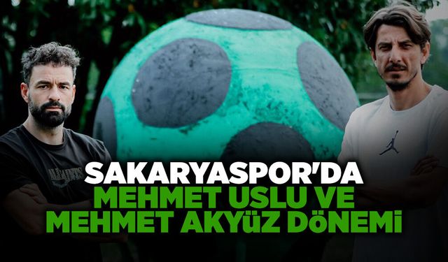 Sakaryaspor'da Mehmet Uslu ve Mehmet Akyüz Dönemi