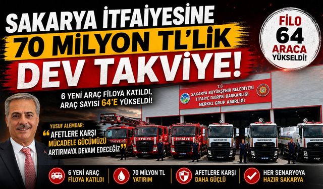 Sakarya İtfaiyesine 70 Milyon TL'lik Dev Takviye!