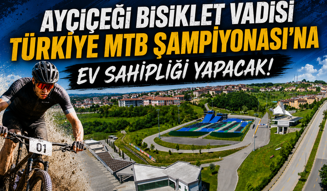 Ayçiçeği Bisiklet Vadisi, Türkiye MTB Şampiyonası’na Ev Sahipliği Yapacak