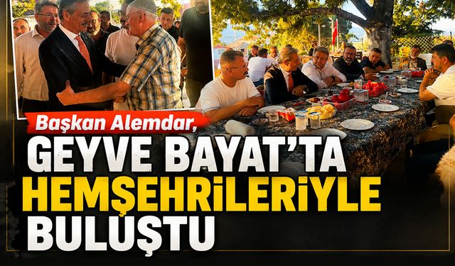 Başkan Alemdar, Geyve Bayat’ta Hemşehrileriyle Buluştu