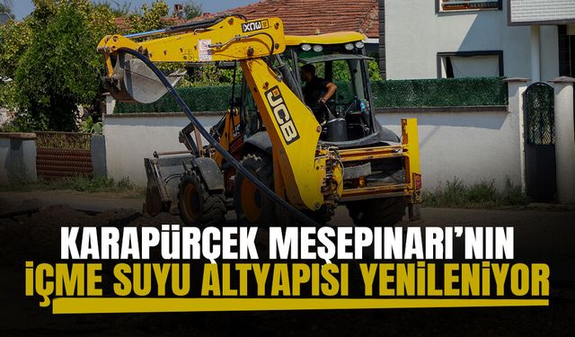 Karapürçek Meşepınarı’nın İçme Suyu Altyapısı Yenileniyor