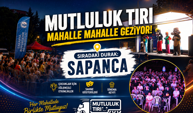 Mutluluk Tırı Mahalle Mahalle Geziyor: Sıradaki Durak Sapanca