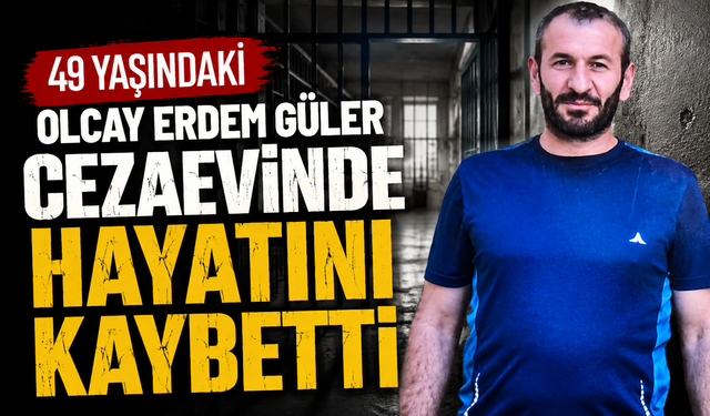 49 Yaşındaki Olay Erdem Güler Cezaevinde Hayatını Kaybetti!