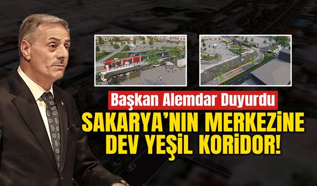 Sakarya’nın Merkezine Dev Yeşil Koridor!