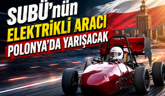 SUBÜ’nün Elektrikli Aracı Polonya’da Yarışacak