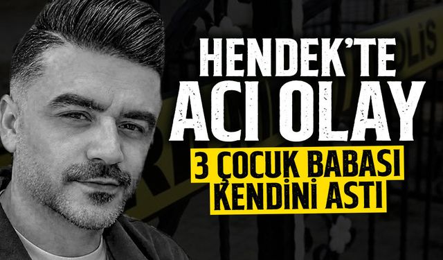 Hendek'te Acı Olay: 3 Çocuk Babası Canına Kıydı!