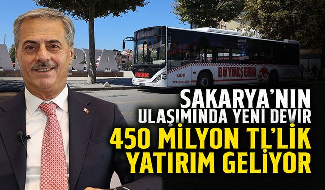 Sakarya’nın Ulaşımında Yeni Devir: 450 Milyon TL’lik Yatırım Geliyor