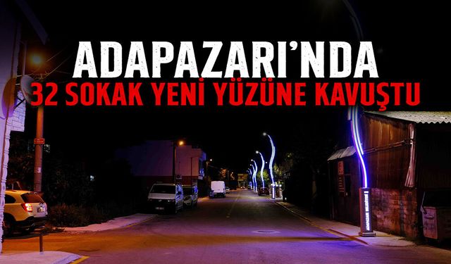 Adapazarı’nda 32 Sokak Yeni Yüzüne Kavuştu