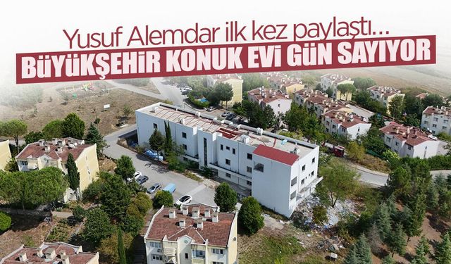 Büyükşehir Konuk Evi Gün Sayıyor