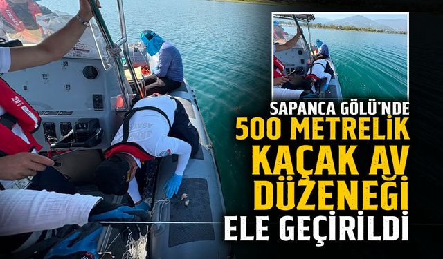 Sapanca Gölünde 500 Metrelik Kaçak Av Düzeneği Ele Geçirildi
