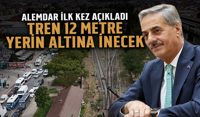 Alemdar İlk Kez Açıkladı: Tren 12 Metre Yerin Altına İnecek