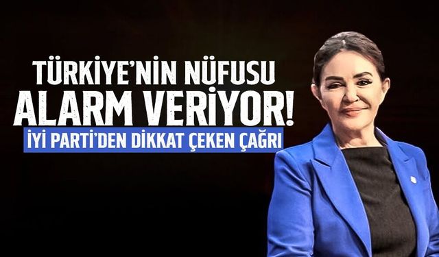 İYİ Parti’den Nüfus Uyarısı: Geleceğe Güven Şart!