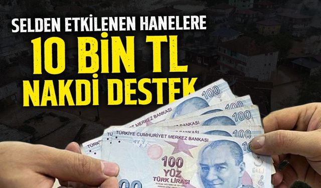 Selden Etkilenen Hanelere 10 Bin TL Nakdi Destek