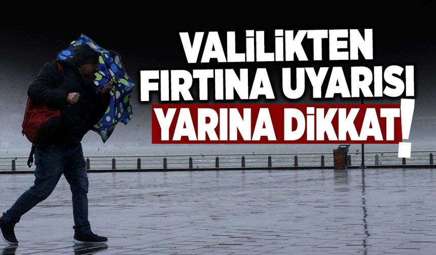 Valilikten Kuvvetli Fırtına Uyarısı!