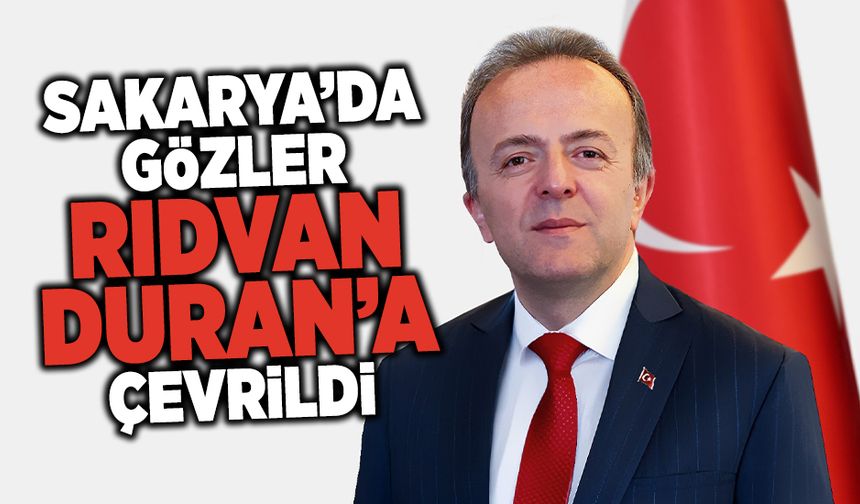 Sakarya’da gözler Rıdvan Duran’a Çevrildi
