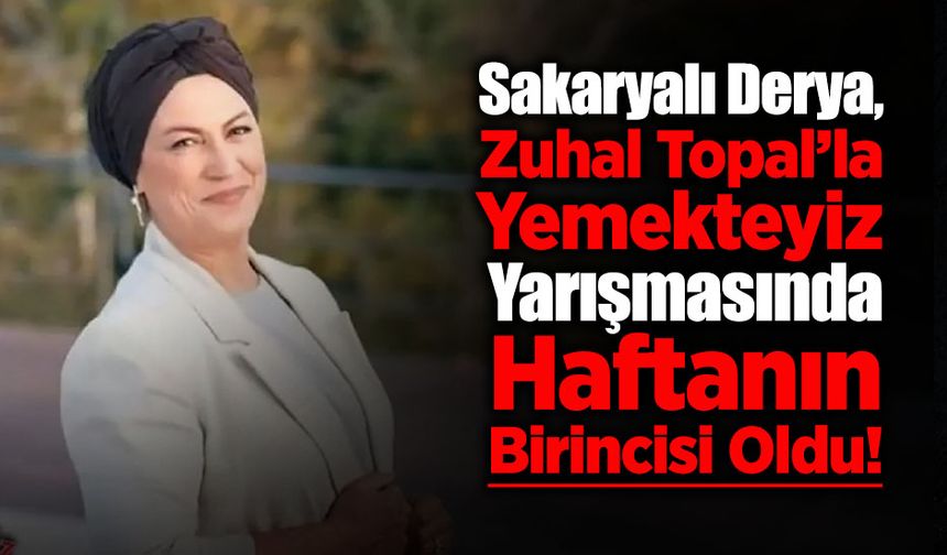 Sakaryalı Derya, Yemekteyiz Yarışmasında Haftanın Birincisi